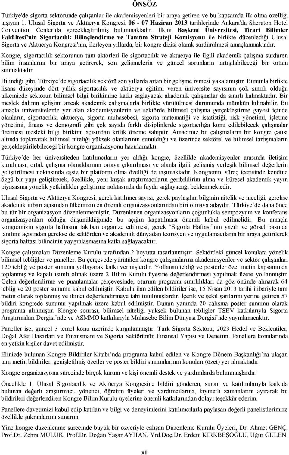 İlkini Başkent Üniversitesi, Ticari Bilimler Fakültesi nin Sigortacılık Bilinçlendirme ve Tanıtım Strateji Komisyonu ile birlikte düzenlediği Ulusal Sigorta ve Aktüerya Kongresi'nin, ilerleyen