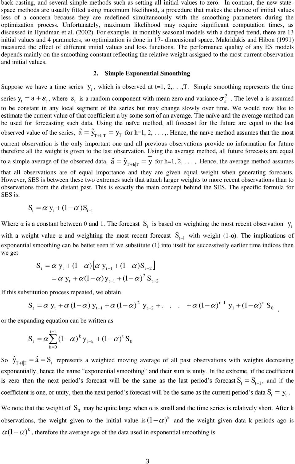 with the smoothing parameters during the optimization process. Unfortunately, maximum likelihood may require significant computation times, as discussed in Hyndman et al. (2002).