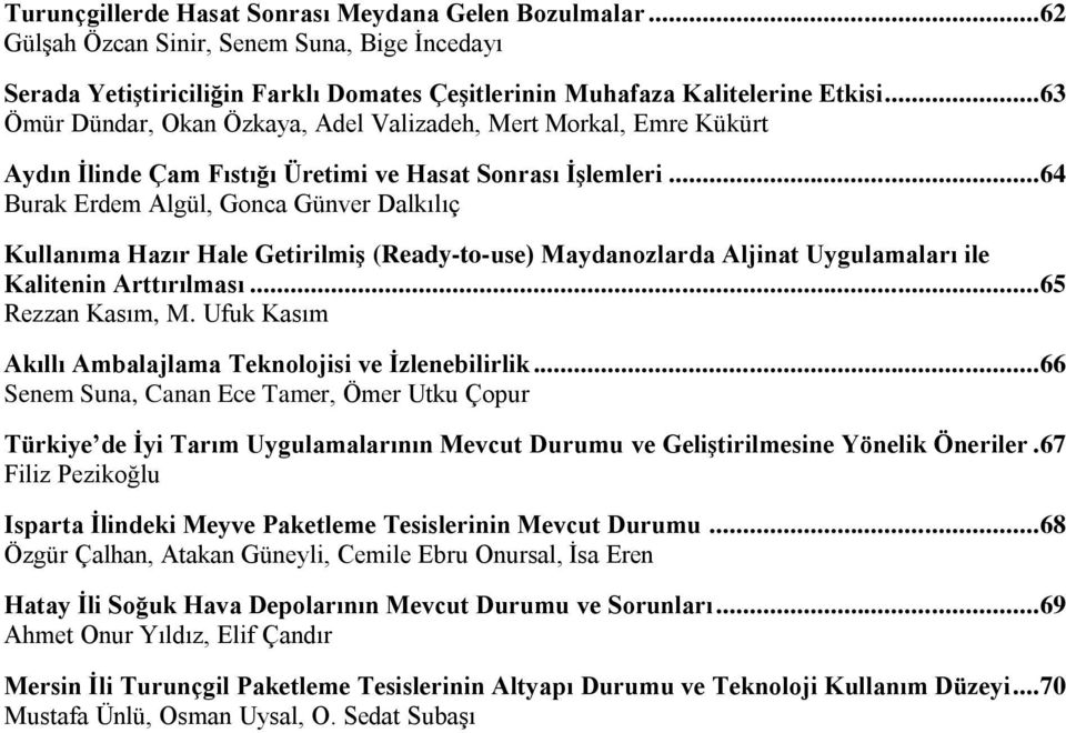 .. 64 Burak Erdem Algül, Gonca Günver Dalkılıç Kullanıma Hazır Hale Getirilmiş (Ready-to-use) Maydanozlarda Aljinat Uygulamaları ile Kalitenin Arttırılması... 65 Rezzan Kasım, M.