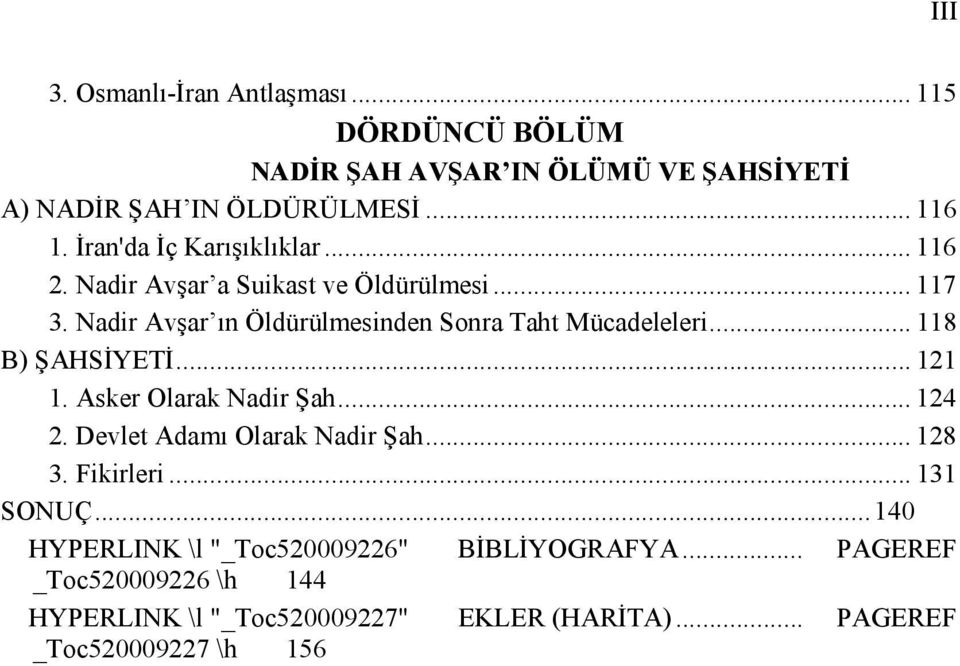 .. 118 B) ŞAHSİYETİ... 121 1. Asker Olarak Nadir Şah... 124 2. Devlet Adamı Olarak Nadir Şah... 128 3. Fikirleri... 131 SONUÇ.