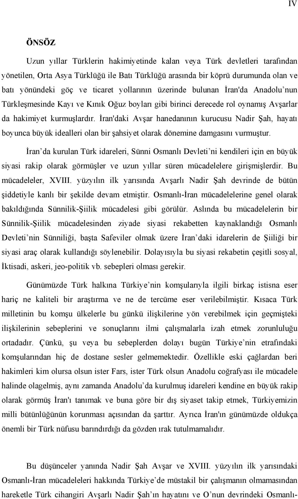 İran'daki Avşar hanedanının kurucusu Nadir Şah, hayatı boyunca büyük idealleri olan bir şahsiyet olarak dönemine damgasını vurmuştur.