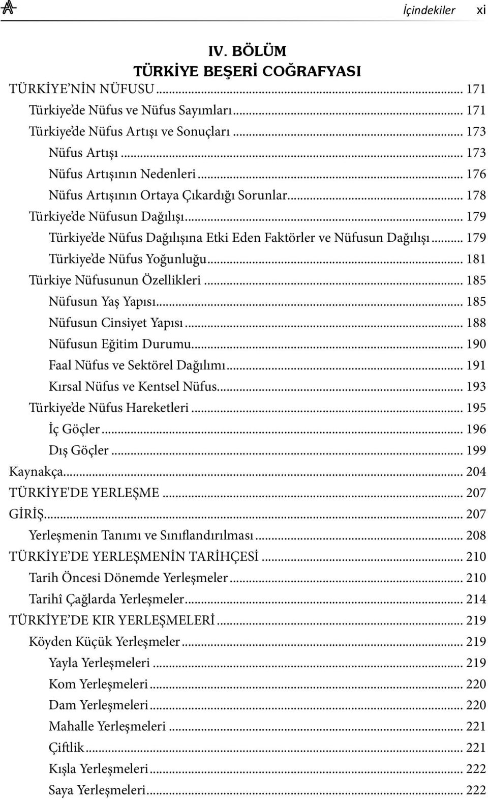 .. 179 Türkiye de Nüfus Yoğunluğu... 181 Türkiye Nüfusunun Özellikleri... 185 Nüfusun Yaş Yapısı... 185 Nüfusun Cinsiyet Yapısı... 188 Nüfusun Eğitim Durumu... 190 Faal Nüfus ve Sektörel Dağılımı.