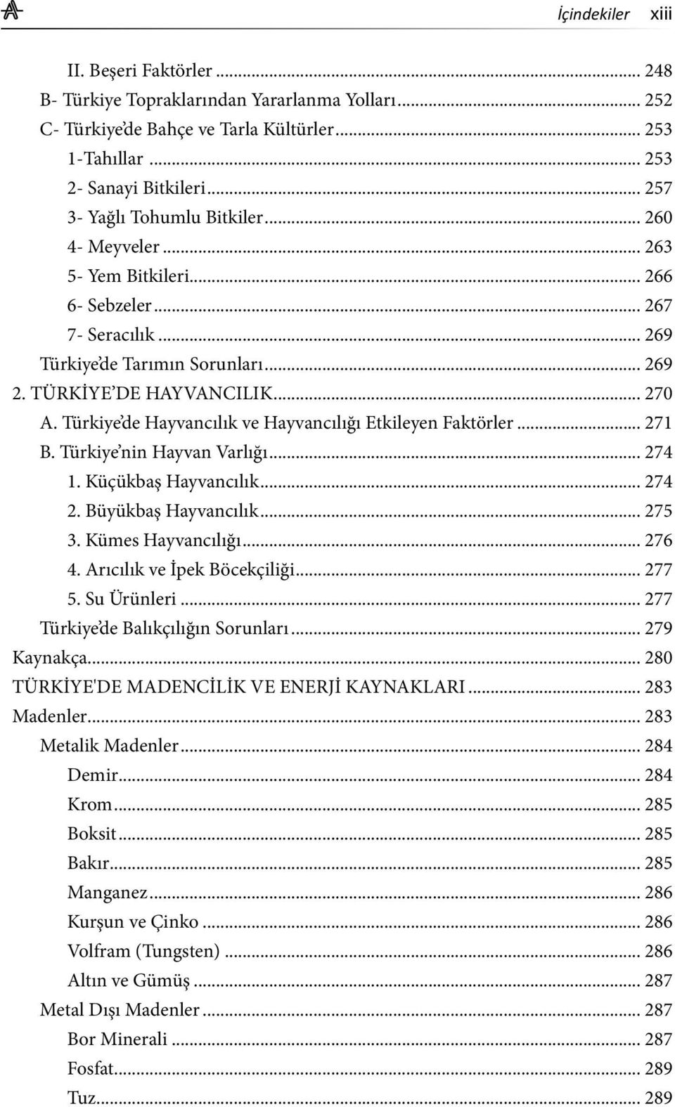 Türkiye de Hayvancılık ve Hayvancılığı Etkileyen Faktörler... 271 B. Türkiye nin Hayvan Varlığı... 274 1. Küçükbaş Hayvancılık... 274 2. Büyükbaş Hayvancılık... 275 3. Kümes Hayvancılığı... 276 4.