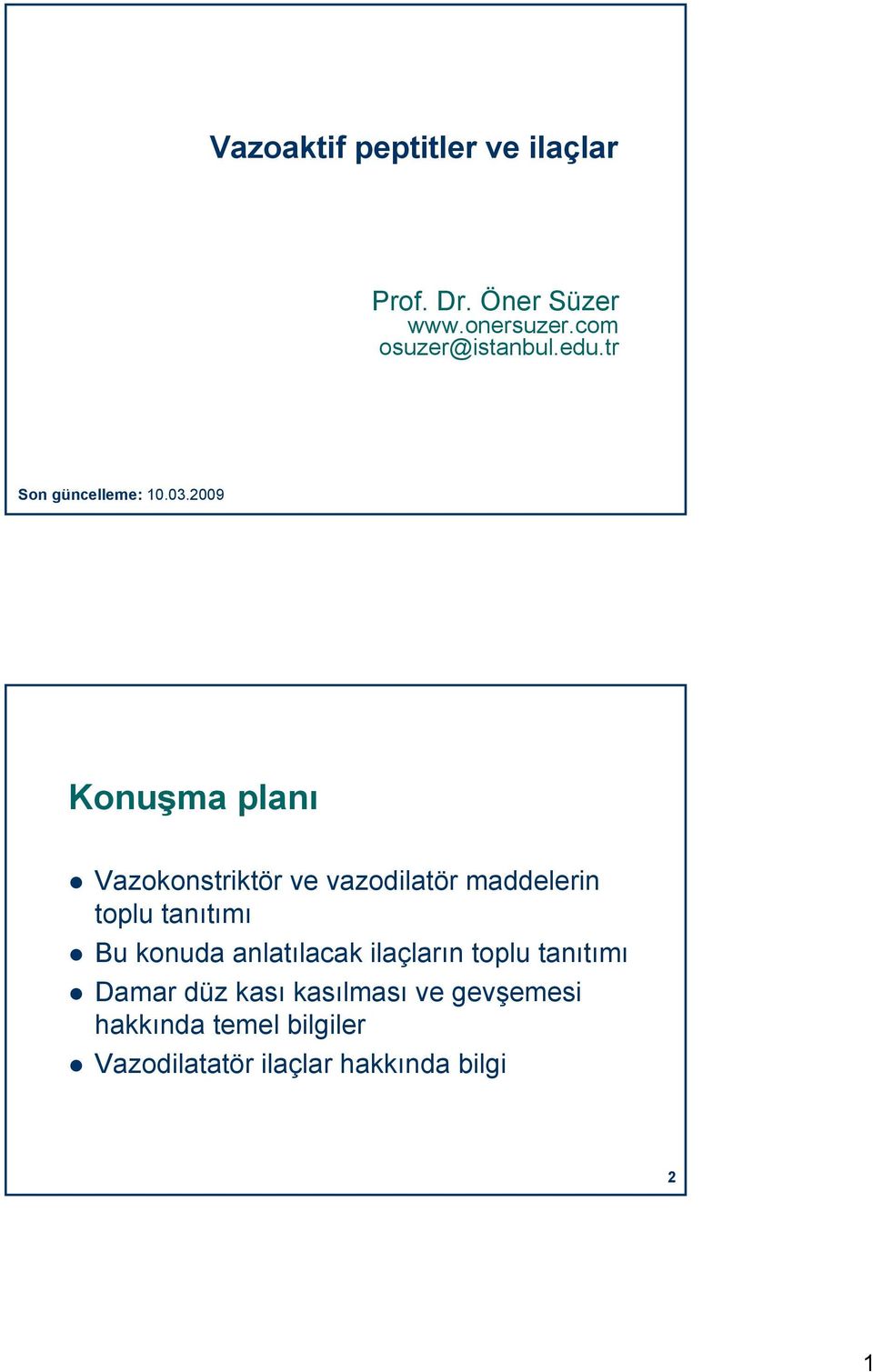 2009 Konuşma planı Vazokonstriktör ve vazodilatör maddelerin toplu tanıtımı Bu konuda