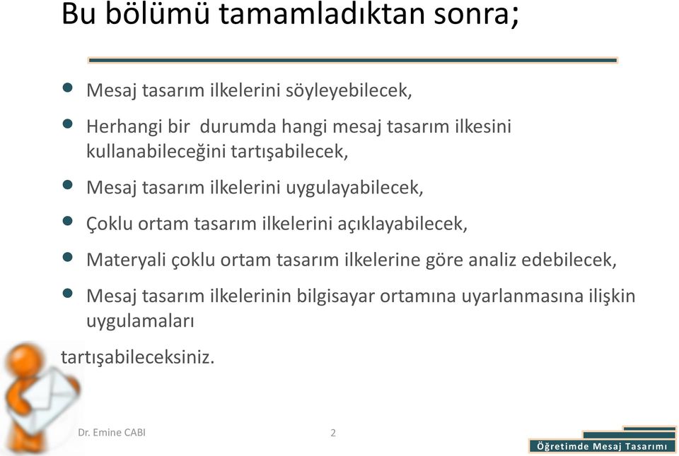 tasarım ilkelerini açıklayabilecek, Materyali çoklu ortam tasarım ilkelerine göre analiz edebilecek, Mesaj