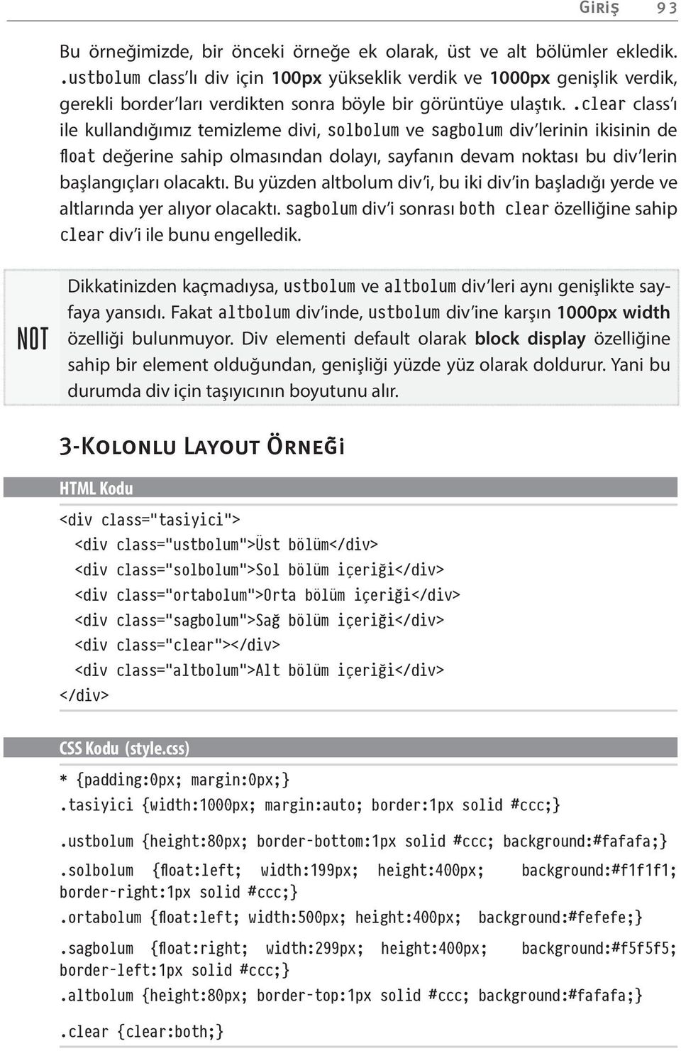 .clear class ı ile kullandığımız temizleme divi, solbolum ve sagbolum div lerinin ikisinin de float değerine sahip olmasından dolayı, sayfanın devam noktası bu div lerin başlangıçları olacaktı.