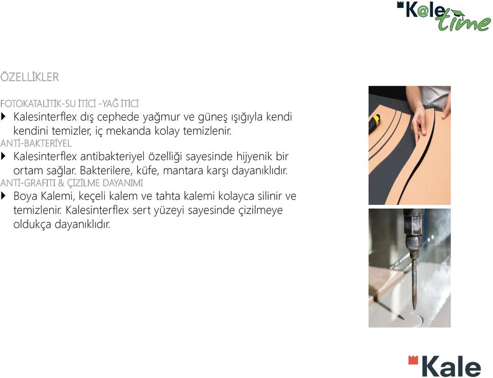 ANTİ-BAKTERİYEL Kalesinterflex antibakteriyel özelliği sayesinde hijyenik bir ortam sağlar.