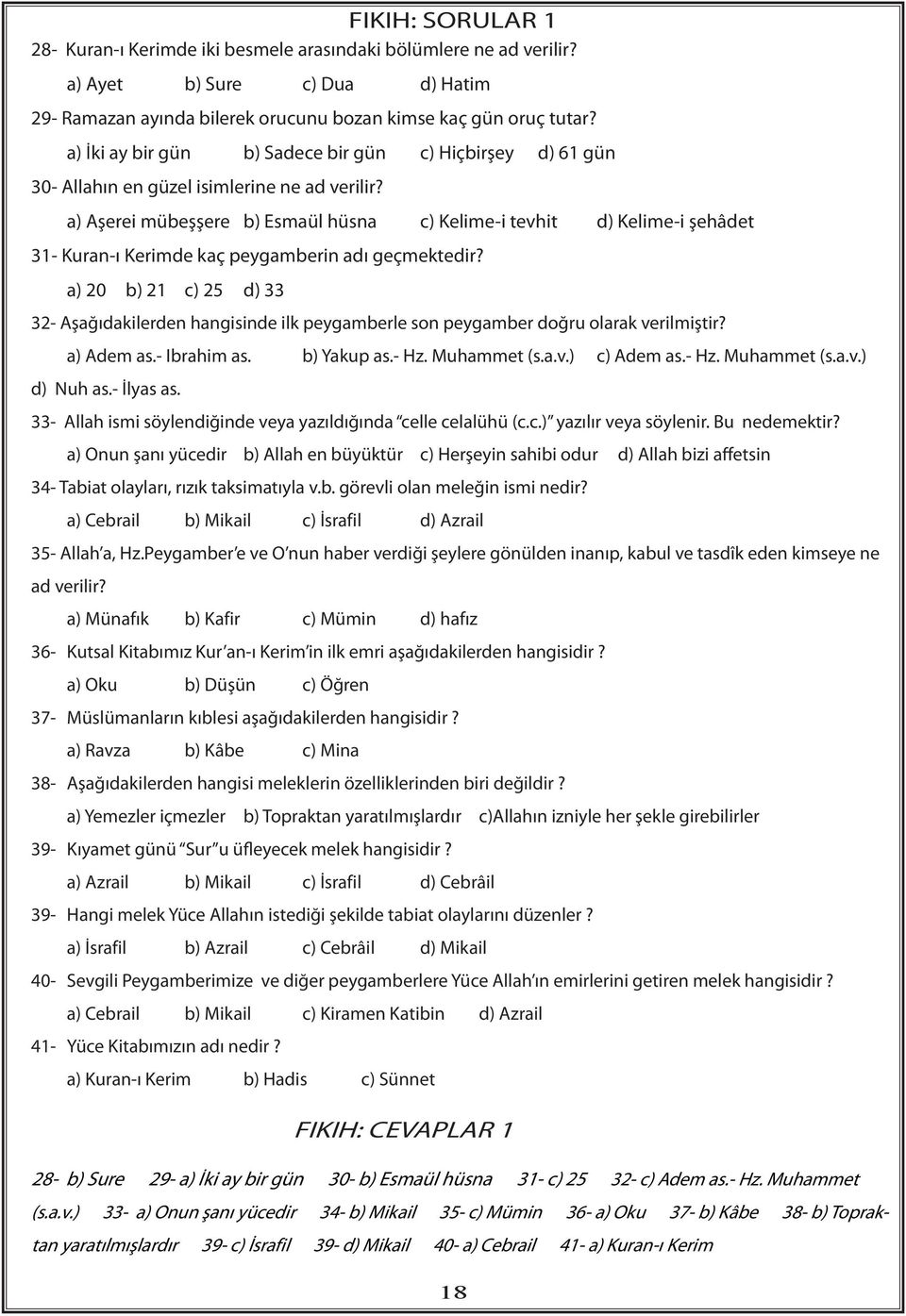 a) Aşerei mübeşşere b) Esmaül hüsna c) Kelime-i tevhit d) Kelime-i şehâdet 31- Kuran-ı Kerimde kaç peygamberin adı geçmektedir?