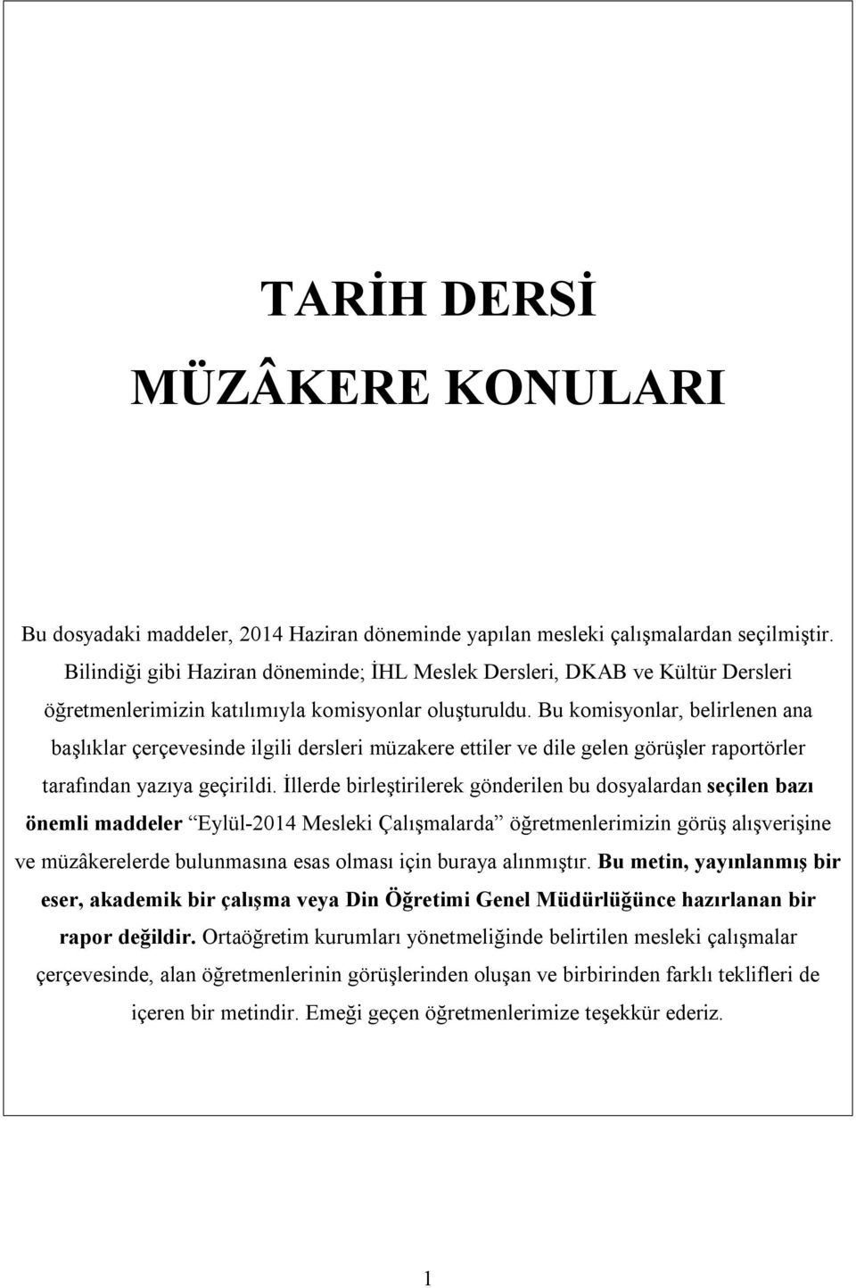 Bu komisyonlar, belirlenen ana başlıklar çerçevesinde ilgili dersleri müzakere ettiler ve dile gelen görüşler raportörler tarafından yazıya geçirildi.