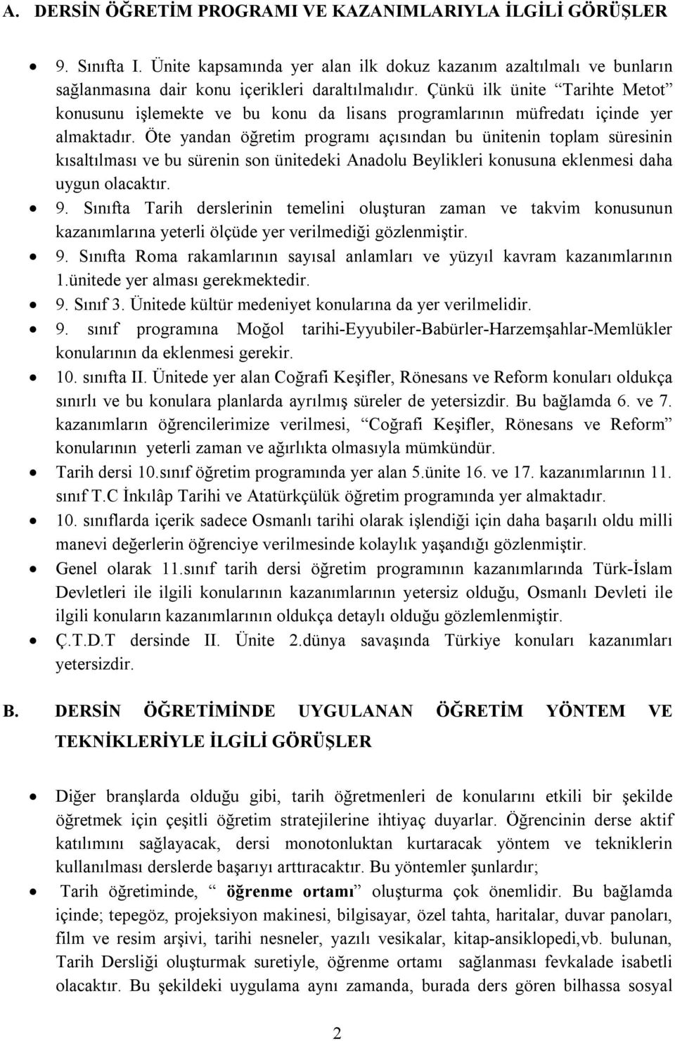 Öte yandan öğretim programı açısından bu ünitenin toplam süresinin kısaltılması ve bu sürenin son ünitedeki Anadolu Beylikleri konusuna eklenmesi daha uygun olacaktır. 9.