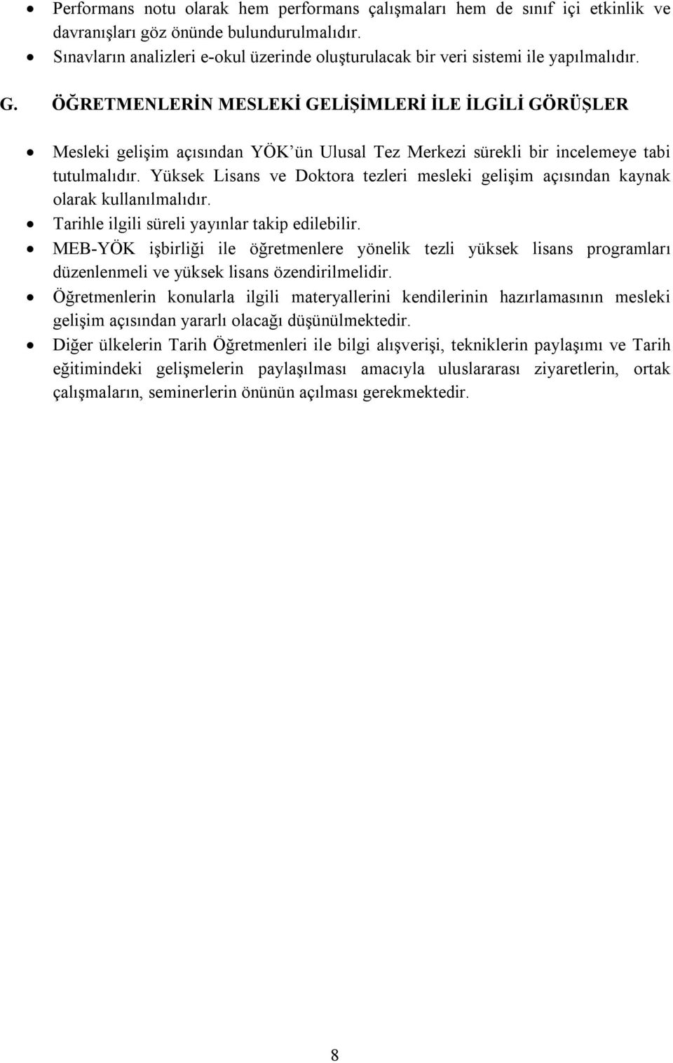 ÖĞRETMENLERİN MESLEKİ GELİŞİMLERİ İLE İLGİLİ GÖRÜŞLER Mesleki gelişim açısından YÖK ün Ulusal Tez Merkezi sürekli bir incelemeye tabi tutulmalıdır.