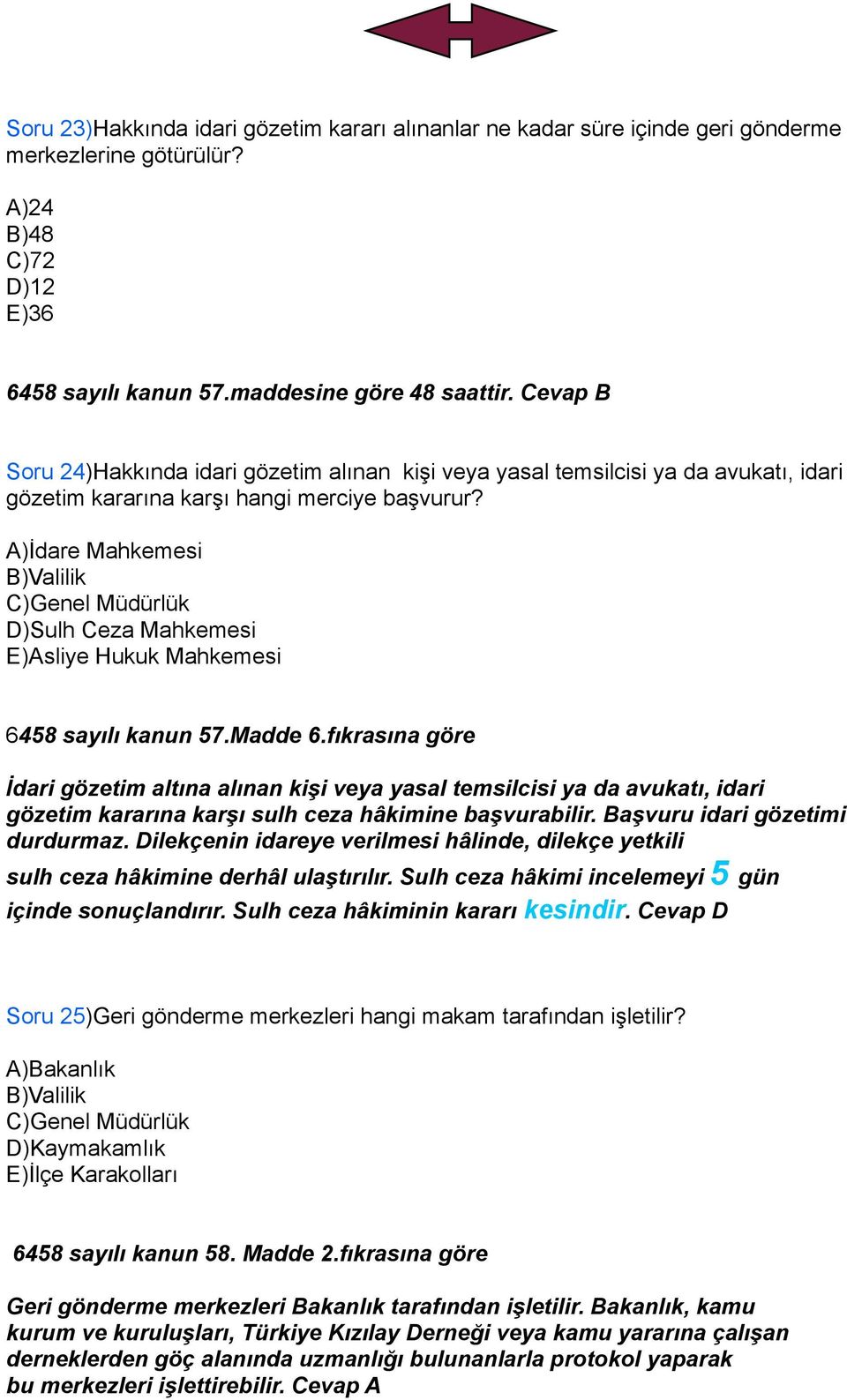 A)İdare Mahkemesi B)Valilik C)Genel Müdürlük D)Sulh Ceza Mahkemesi E)Asliye Hukuk Mahkemesi 6458 sayılı kanun 57.Madde 6.