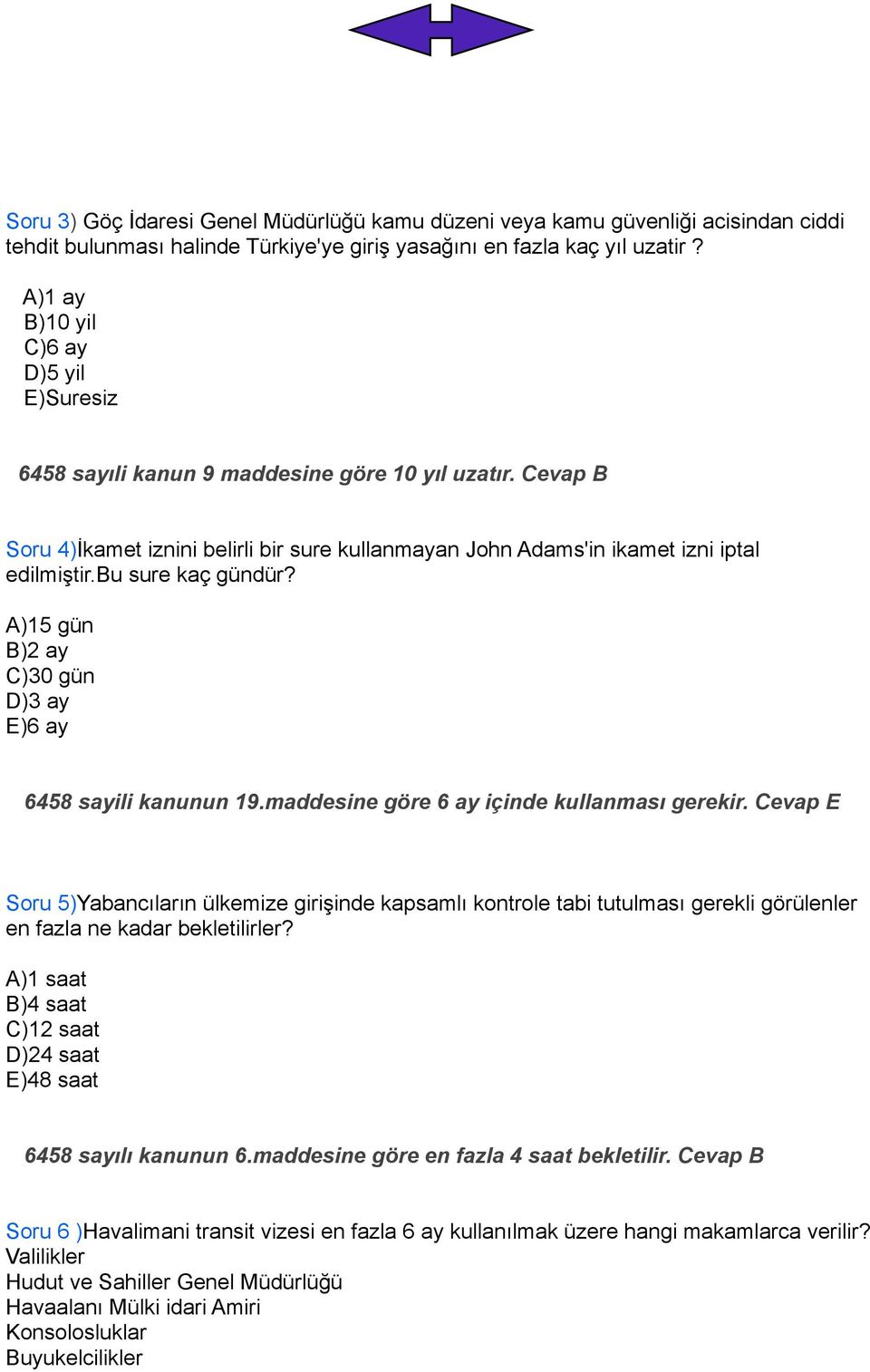 bu sure kaç gündür? A)15 gün B)2 ay C)30 gün D)3 ay E)6 ay 6458 sayili kanunun 19.maddesine göre 6 ay içinde kullanması gerekir.