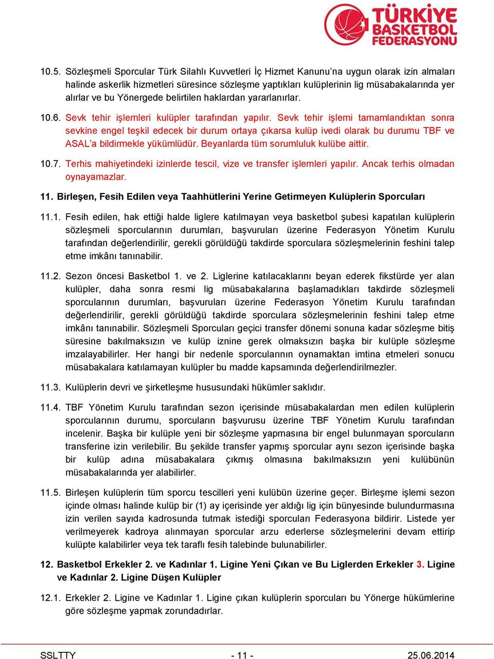 Sevk tehir işlemi tamamlandıktan sonra sevkine engel teşkil edecek bir durum ortaya çıkarsa kulüp ivedi olarak bu durumu TBF ve ASAL a bildirmekle yükümlüdür. Beyanlarda tüm sorumluluk kulübe aittir.