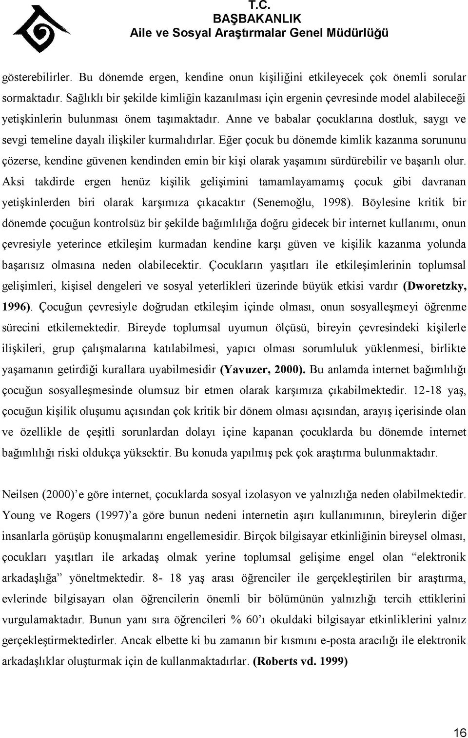 Anne ve babalar çocuklarına dostluk, saygı ve sevgi temeline dayalı ilişkiler kurmalıdırlar.