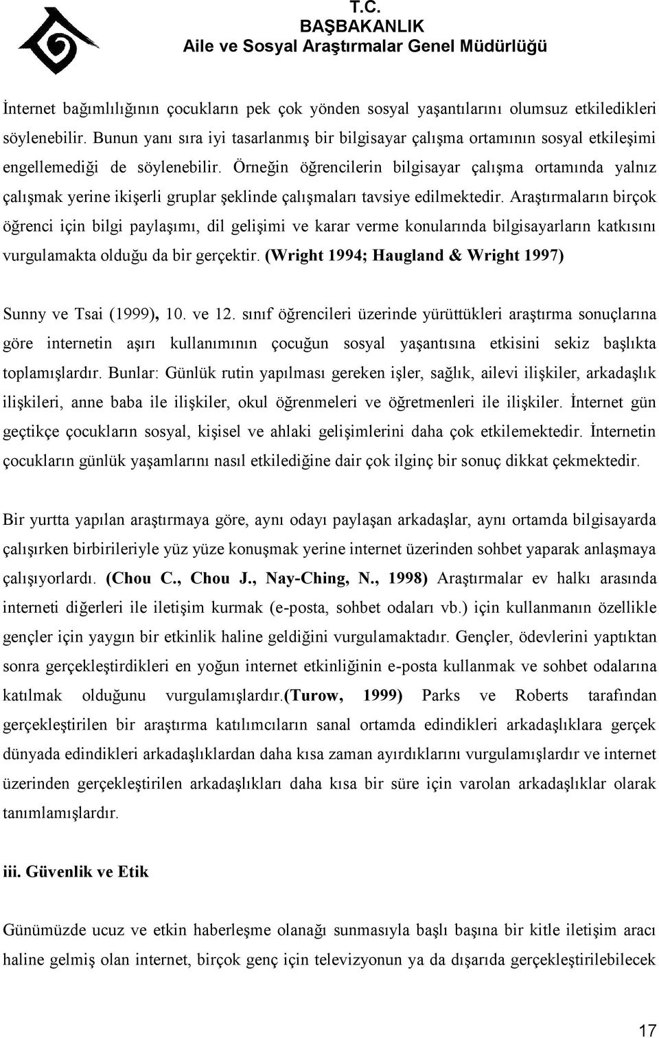 Örneğin öğrencilerin bilgisayar çalışma ortamında yalnız çalışmak yerine ikişerli gruplar şeklinde çalışmaları tavsiye edilmektedir.