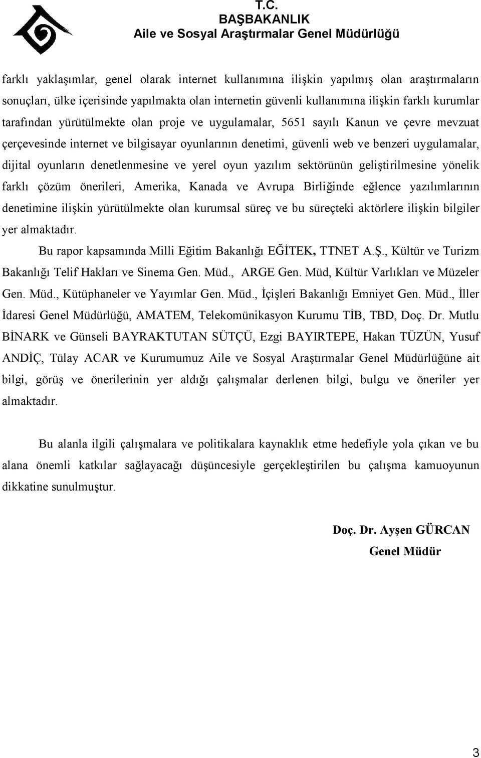 denetlenmesine ve yerel oyun yazılım sektörünün geliştirilmesine yönelik farklı çözüm önerileri, Amerika, Kanada ve Avrupa Birliğinde eğlence yazılımlarının denetimine ilişkin yürütülmekte olan