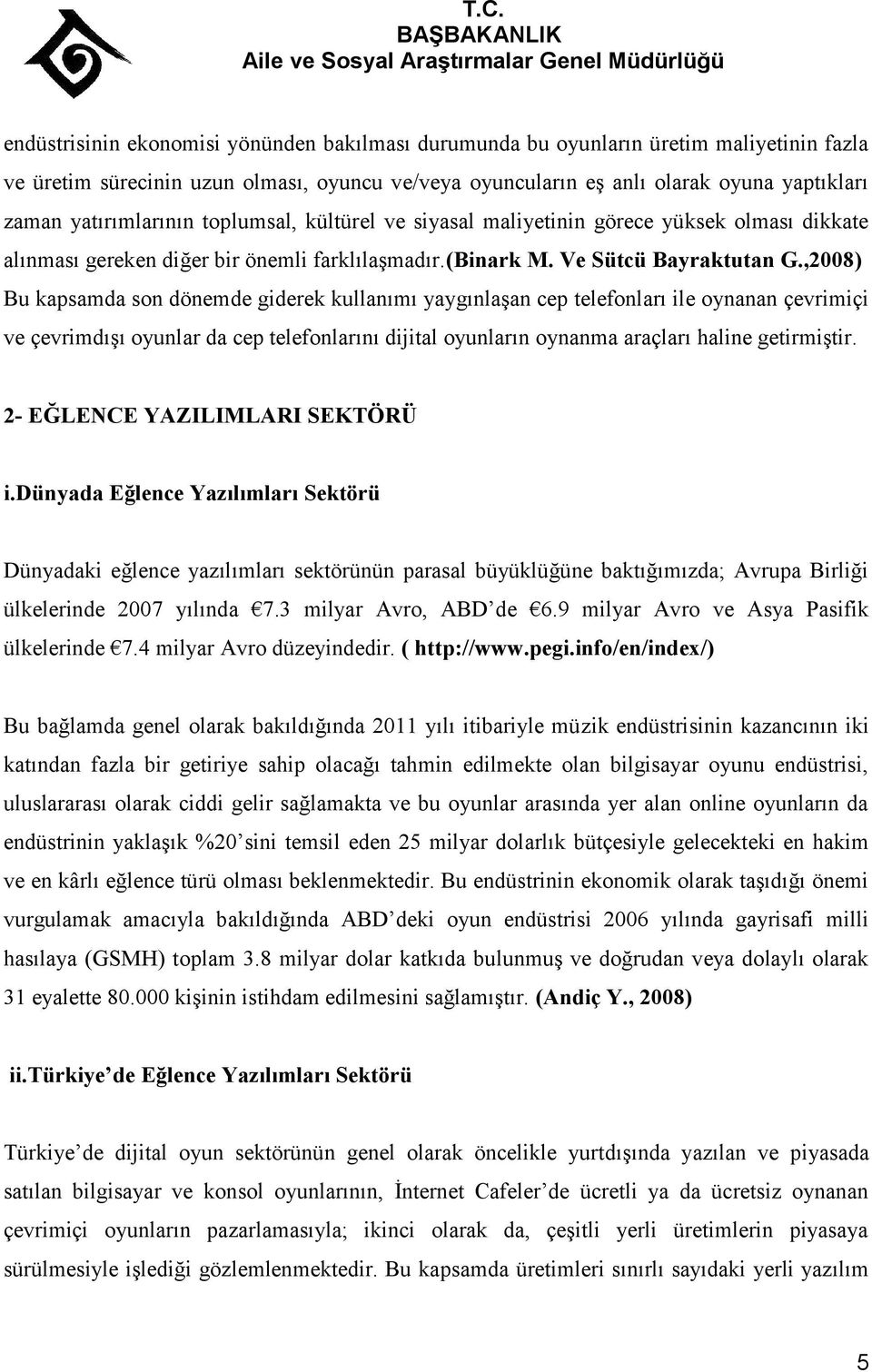 ,2008) Bu kapsamda son dönemde giderek kullanımı yaygınlaşan cep telefonları ile oynanan çevrimiçi ve çevrimdışı oyunlar da cep telefonlarını dijital oyunların oynanma araçları haline getirmiştir.