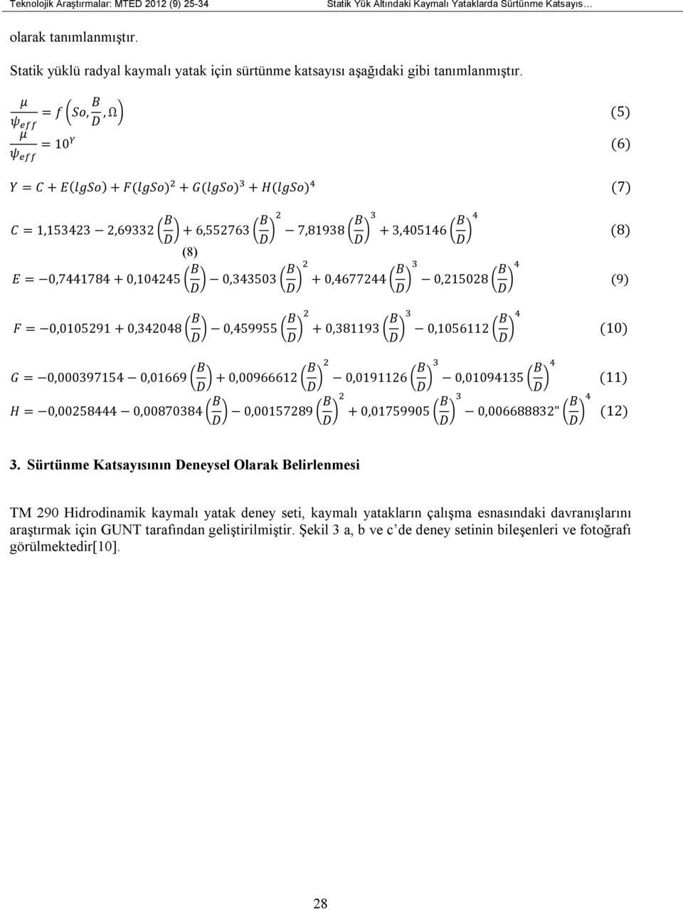 B 0,215028 B F = 0,0105291 + 0,342048 B 0,459955 B + 0,381193 B 0,1056112 B G = 0,000397154 0,01669 B + 0,00966612 B 0,0191126 B 0,01094135 B H = 0,00258444 0,00870384 B 0,00157289 B + 0,01759905 B