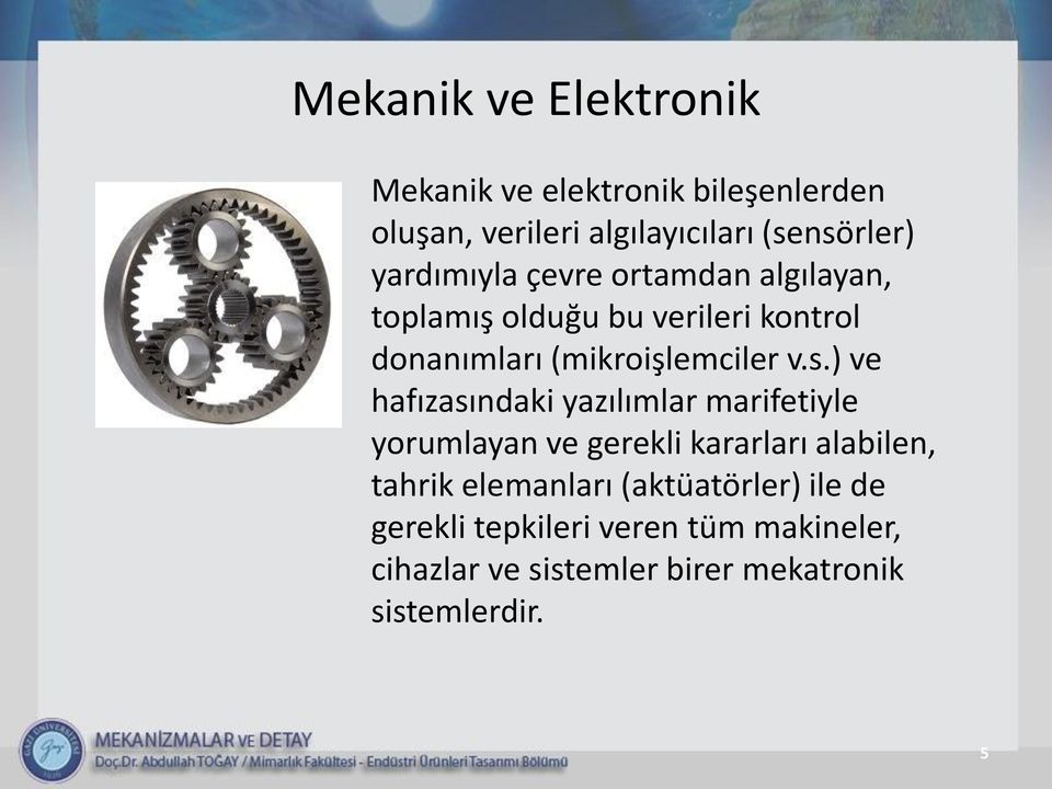 ) ve hafızasındaki yazılımlar marifetiyle yorumlayan ve gerekli kararları alabilen, tahrik elemanları