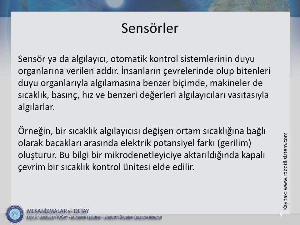 benzeri değerleri algılayıcıları vasıtasıyla algılarlar.