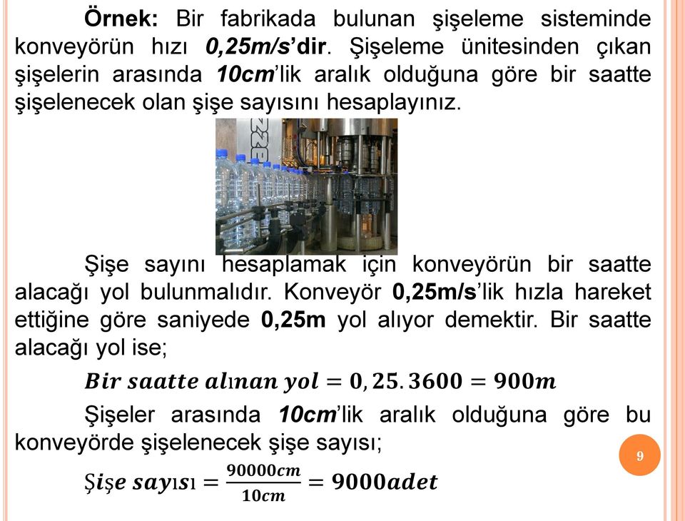 Şişe sayını hesaplamak için konveyörün bir saatte alacağı yol bulunmalıdır.