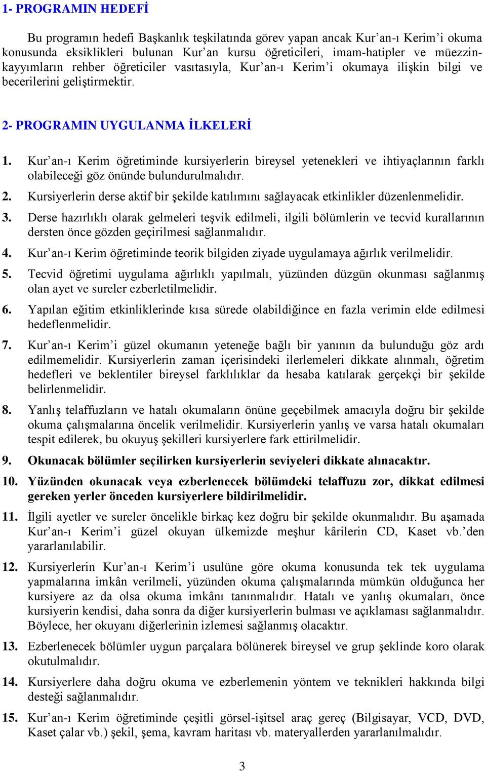 Kur an-ı Kerim öğretiminde kursiyerlerin bireysel yetenekleri ve ihtiyaçlarının farklı olabileceği göz önünde bulundurulmalıdır. 2.