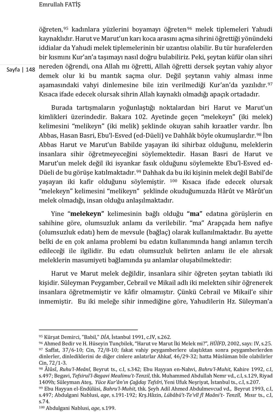 Bu tür hurafelerden bir kısmını Kur an a taşımayı nasıl doğru bulabiliriz.