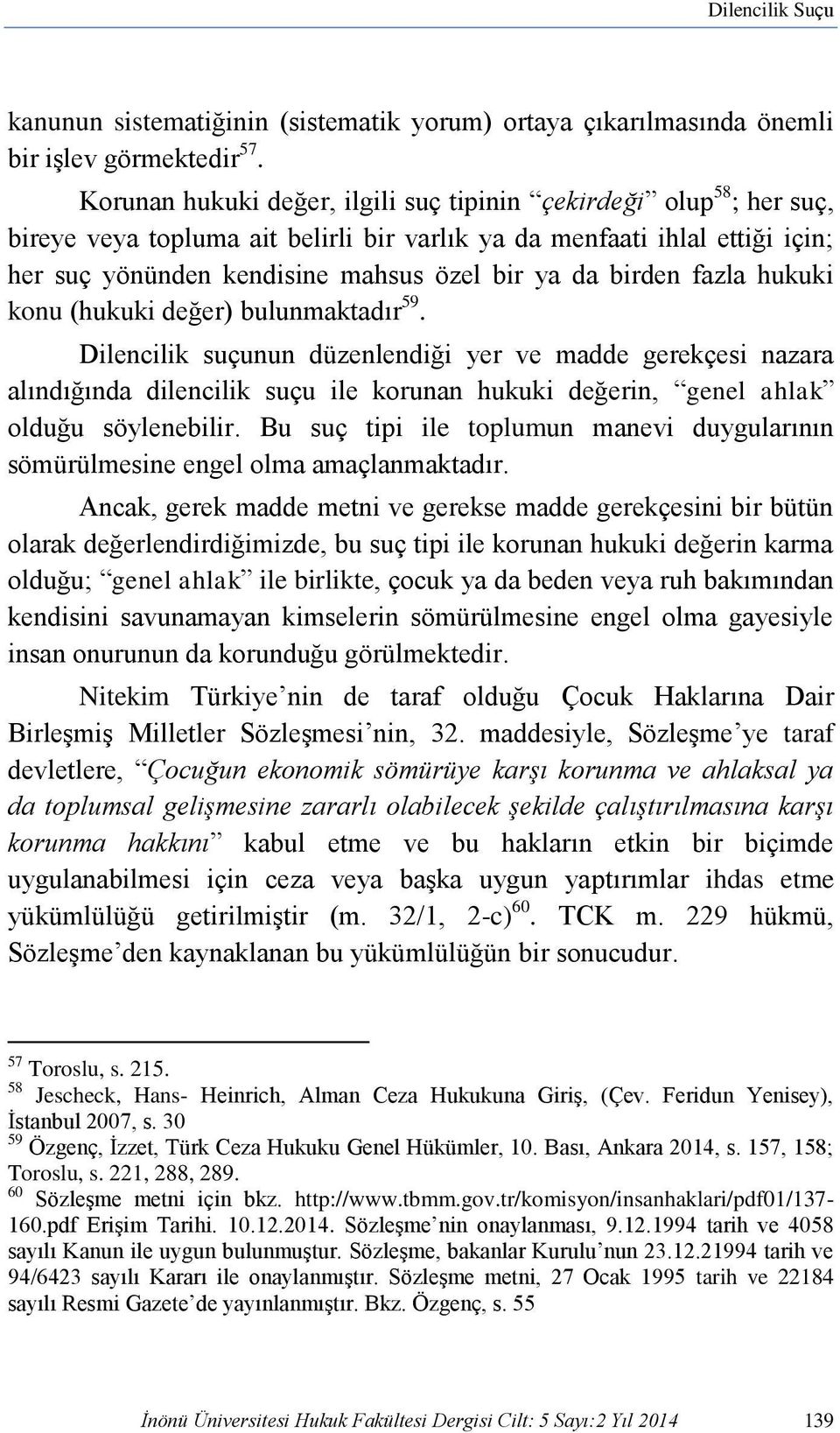 birden fazla hukuki konu (hukuki değer) bulunmaktadır 59.