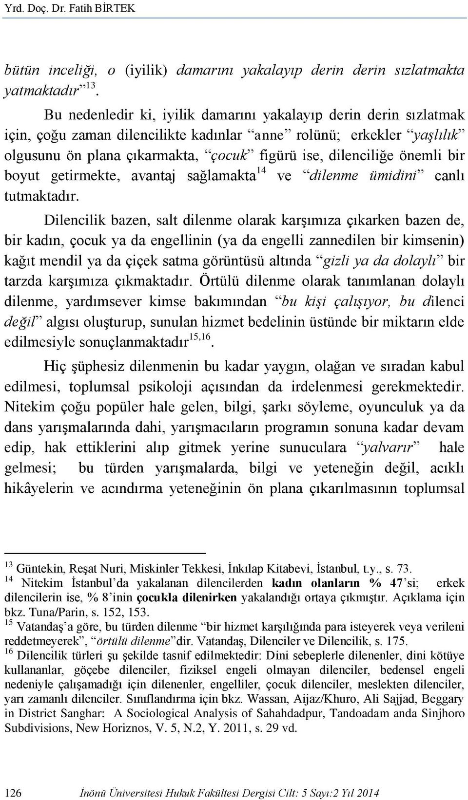 önemli bir boyut getirmekte, avantaj sağlamakta 14 ve dilenme ümidini canlı tutmaktadır.