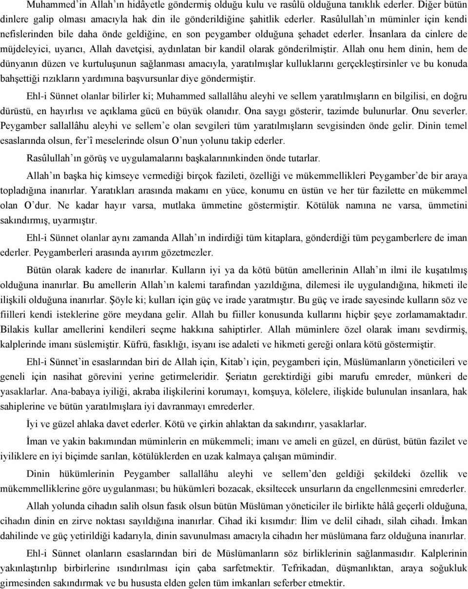 İnsanlara da cinlere de müjdeleyici, uyarıcı, Allah davetçisi, aydınlatan bir kandil olarak gönderilmiştir.