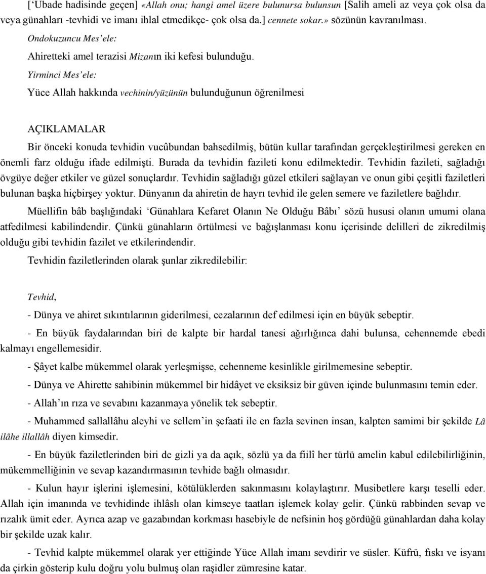 Yirminci Mes ele: Yüce Allah hakkında vechinin/yüzünün bulunduğunun öğrenilmesi AÇIKLAMALAR Bir önceki konuda tevhidin vucûbundan bahsedilmiş, bütün kullar tarafından gerçekleştirilmesi gereken en