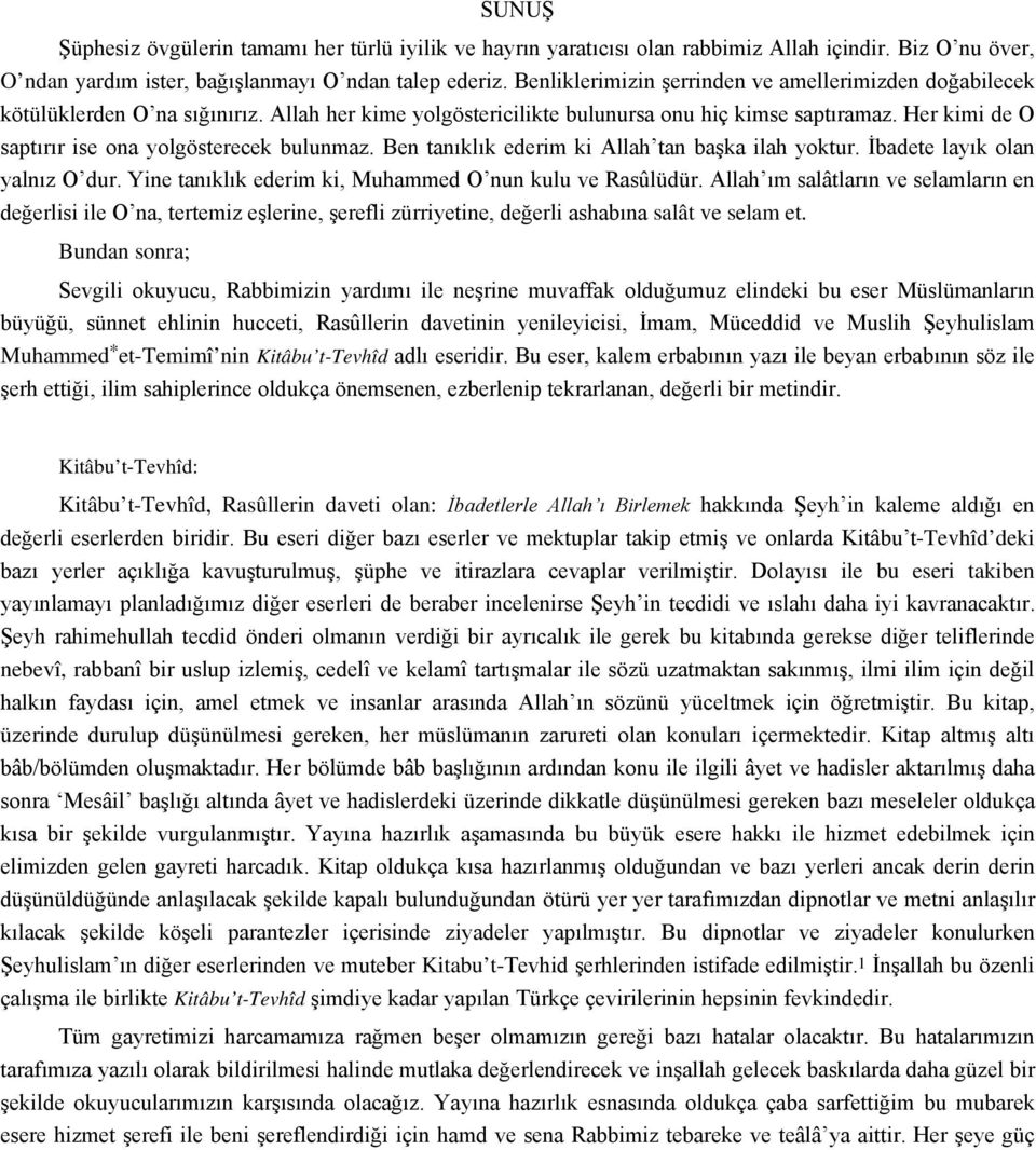 Her kimi de O saptırır ise ona yolgösterecek bulunmaz. Ben tanıklık ederim ki Allah tan başka ilah yoktur. İbadete layık olan yalnız O dur. Yine tanıklık ederim ki, Muhammed O nun kulu ve Rasûlüdür.