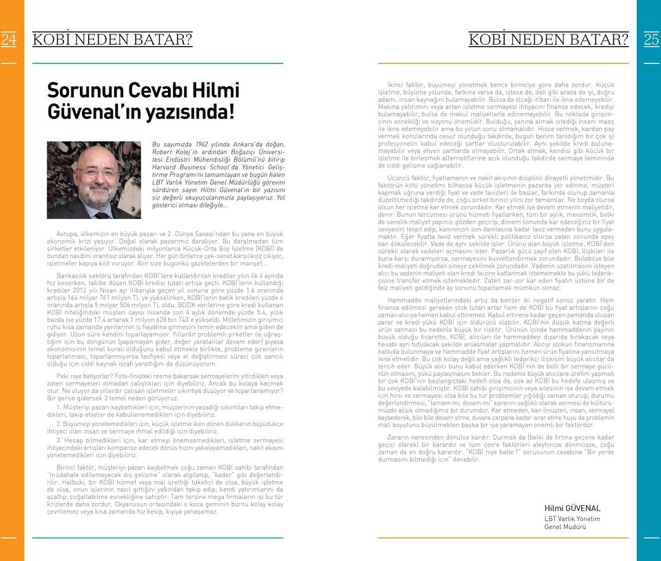 ve bugün halen LBT Varlık Yönetim Genel Müdürlüğü görevini sürdüren sayın Hilmi Güvenal ın bir yazısını siz değerli okuyucularımızla paylaşıyoruz. Yol gösterici olması dileğiyle.