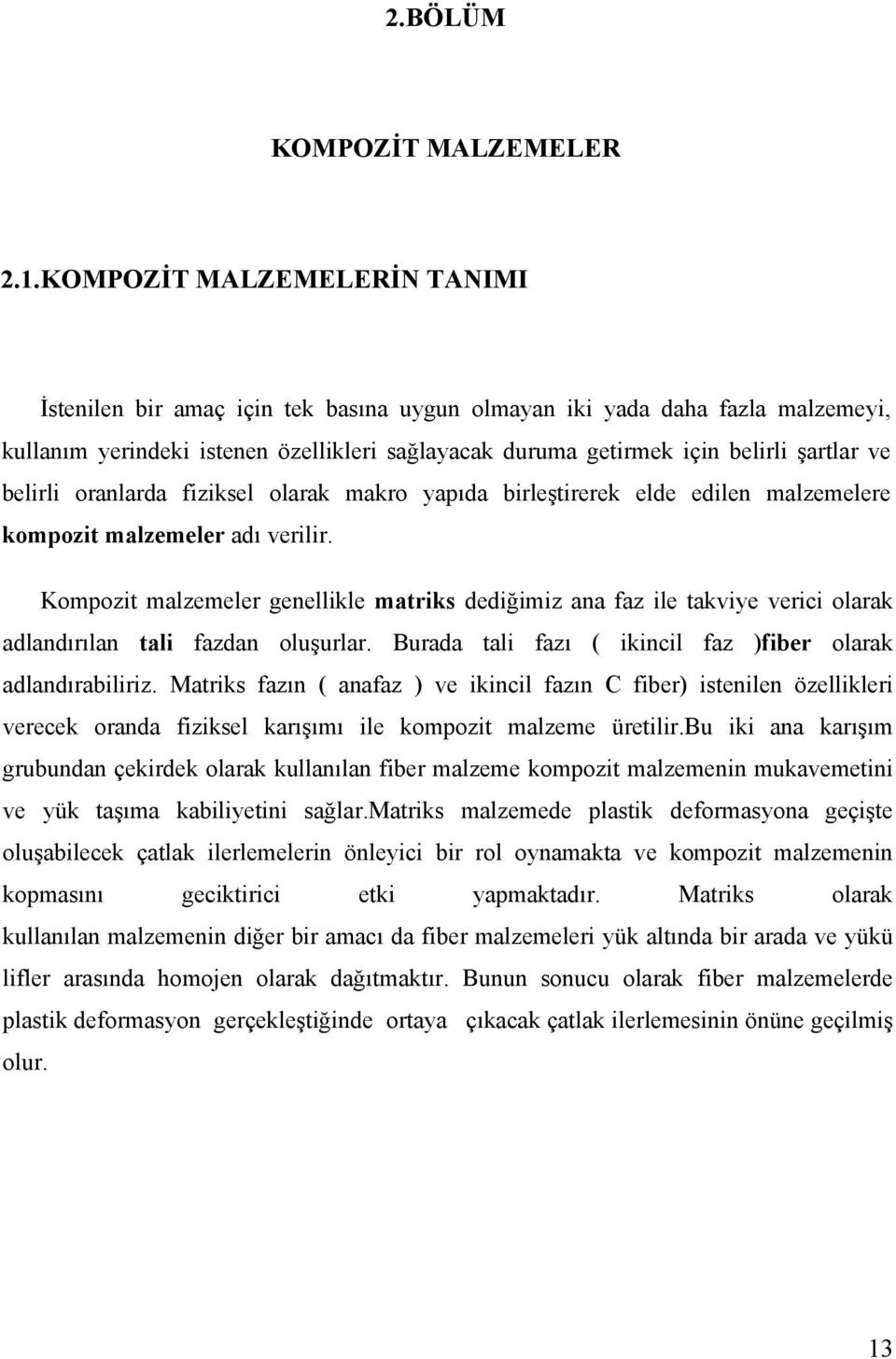 belirli oranlarda fiziksel olarak makro yapıda birleştirerek elde edilen malzemelere kompozit malzemeler adı verilir.