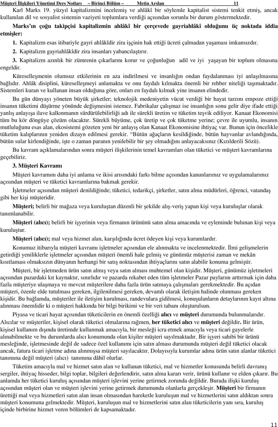 göstermektedir. Marks ın çoğu takipçisi kapitalizmin ahlâkî bir çerçevede gayriahlâkî olduğunu üç noktada iddia etmişler: 1.