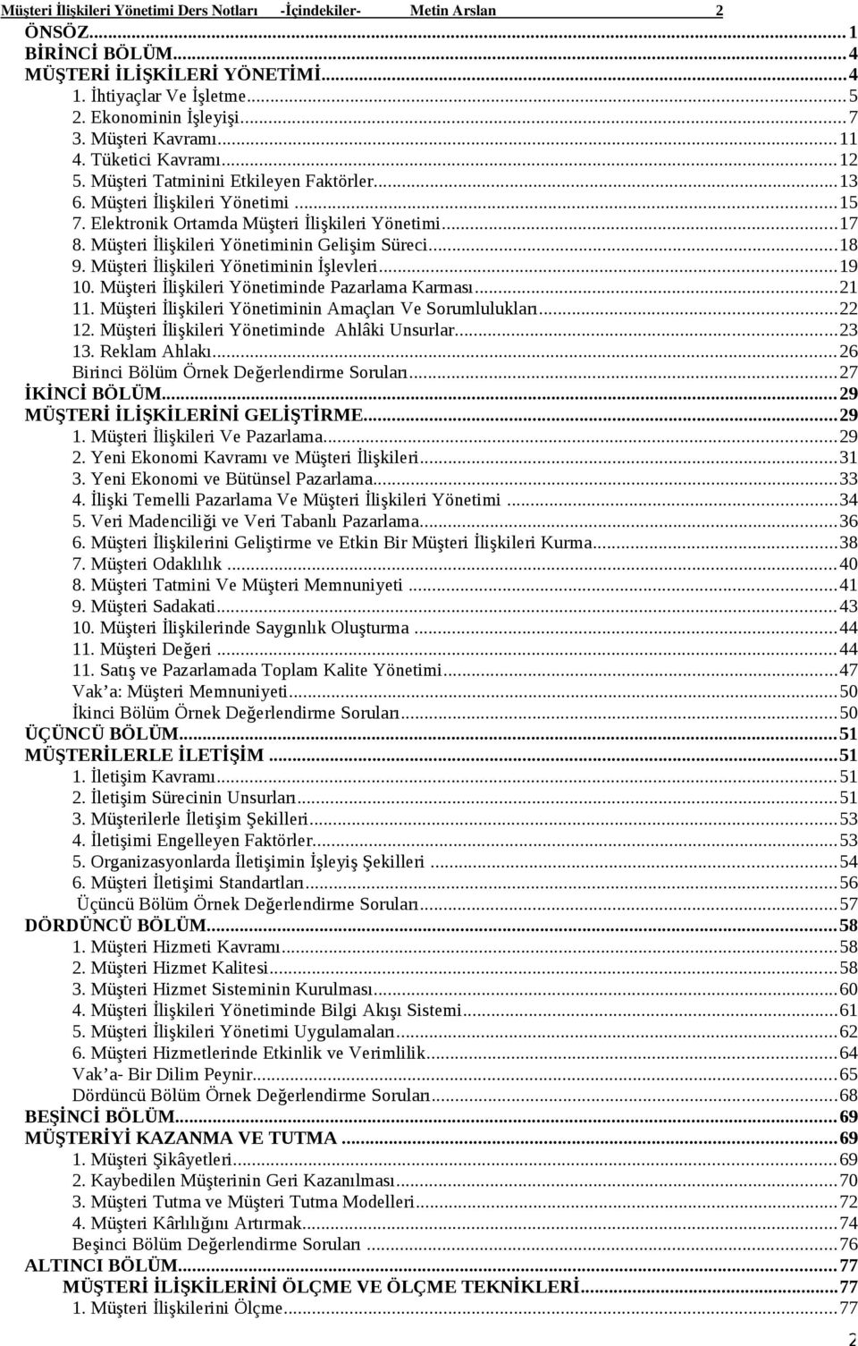 Müşteri İlişkileri Yönetiminin Gelişim Süreci...18 9. Müşteri İlişkileri Yönetiminin İşlevleri...19 10. Müşteri İlişkileri Yönetiminde Pazarlama Karması...21 11.