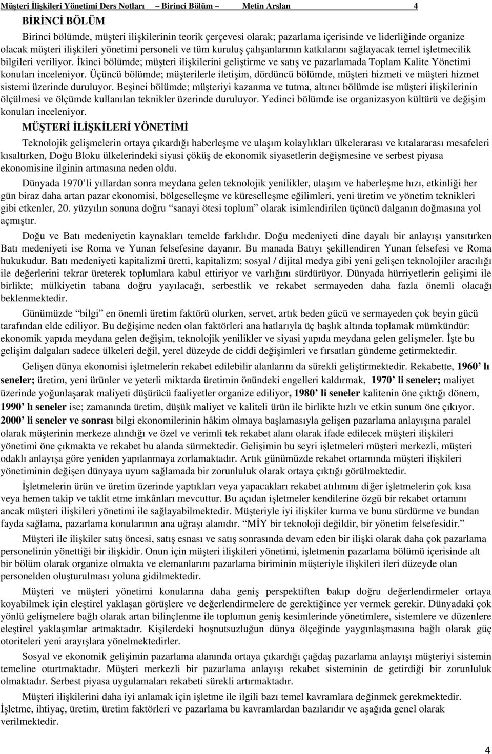 İkinci bölümde; müşteri ilişkilerini geliştirme ve satış ve pazarlamada Toplam Kalite Yönetimi konuları inceleniyor.