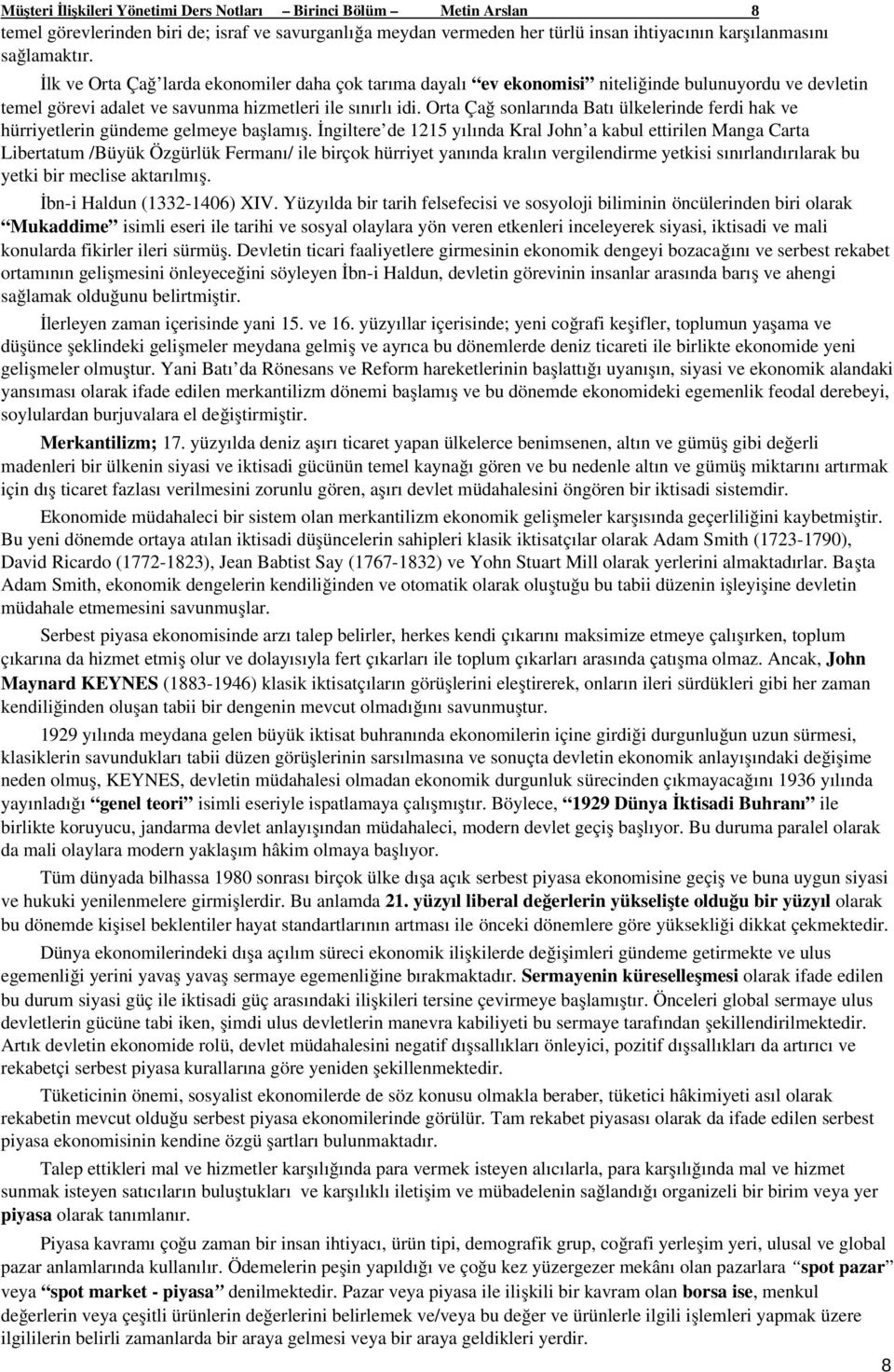 Orta Çağ sonlarında Batı ülkelerinde ferdi hak ve hürriyetlerin gündeme gelmeye başlamış.