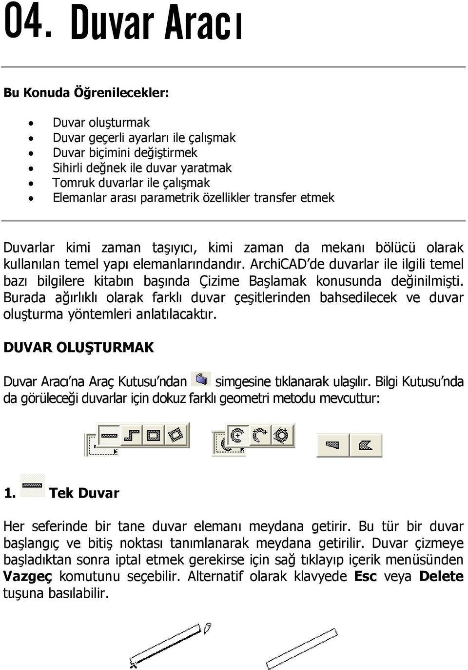 ArchiCAD de duvarlar ile ilgili temel bazı bilgilere kitabın başında Çizime Başlamak konusunda değinilmişti.