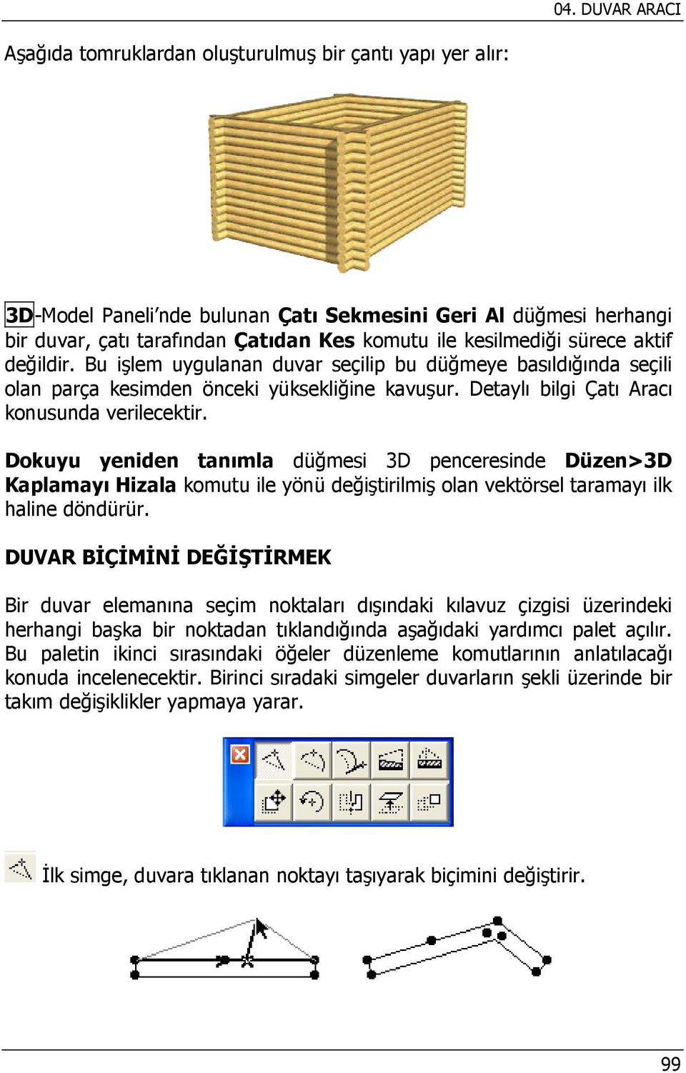 Dokuyu yeniden tanımla düğmesi 3D penceresinde Düzen>3D Kaplamayı Hizala komutu ile yönü değiştirilmiş olan vektörsel taramayı ilk haline döndürür.