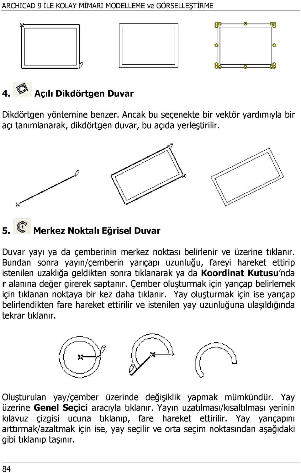 Merkez Noktalı Eğrisel Duvar Duvar yayı ya da çemberinin merkez noktası belirlenir ve üzerine tıklanır.