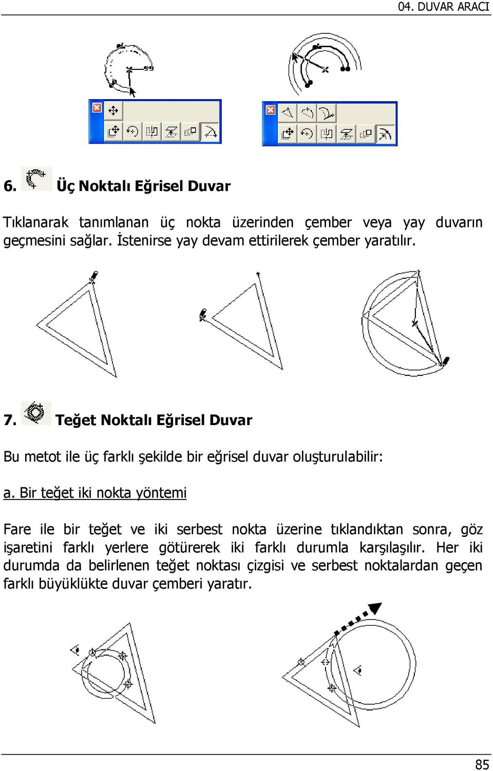 Teğet Noktalı Eğrisel Duvar Bu metot ile üç farklı şekilde bir eğrisel duvar oluşturulabilir: a.