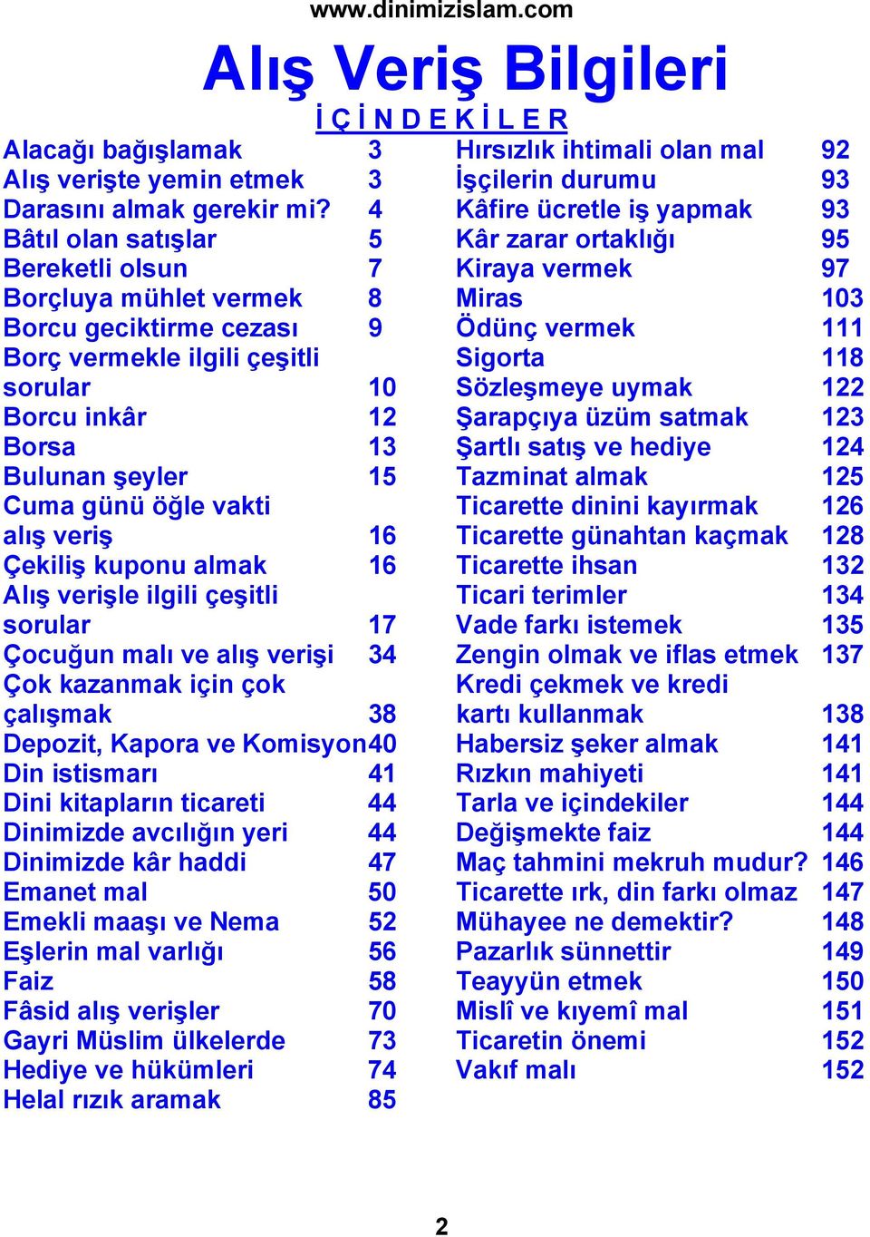 alış veriş 16 Çekiliş kuponu almak 16 Alış verişle ilgili çeşitli sorular 17 Çocuğun malı ve alış verişi 34 Çok kazanmak için çok çalışmak 38 Depozit, Kapora ve Komisyon 40 Din istismarı 41 Dini