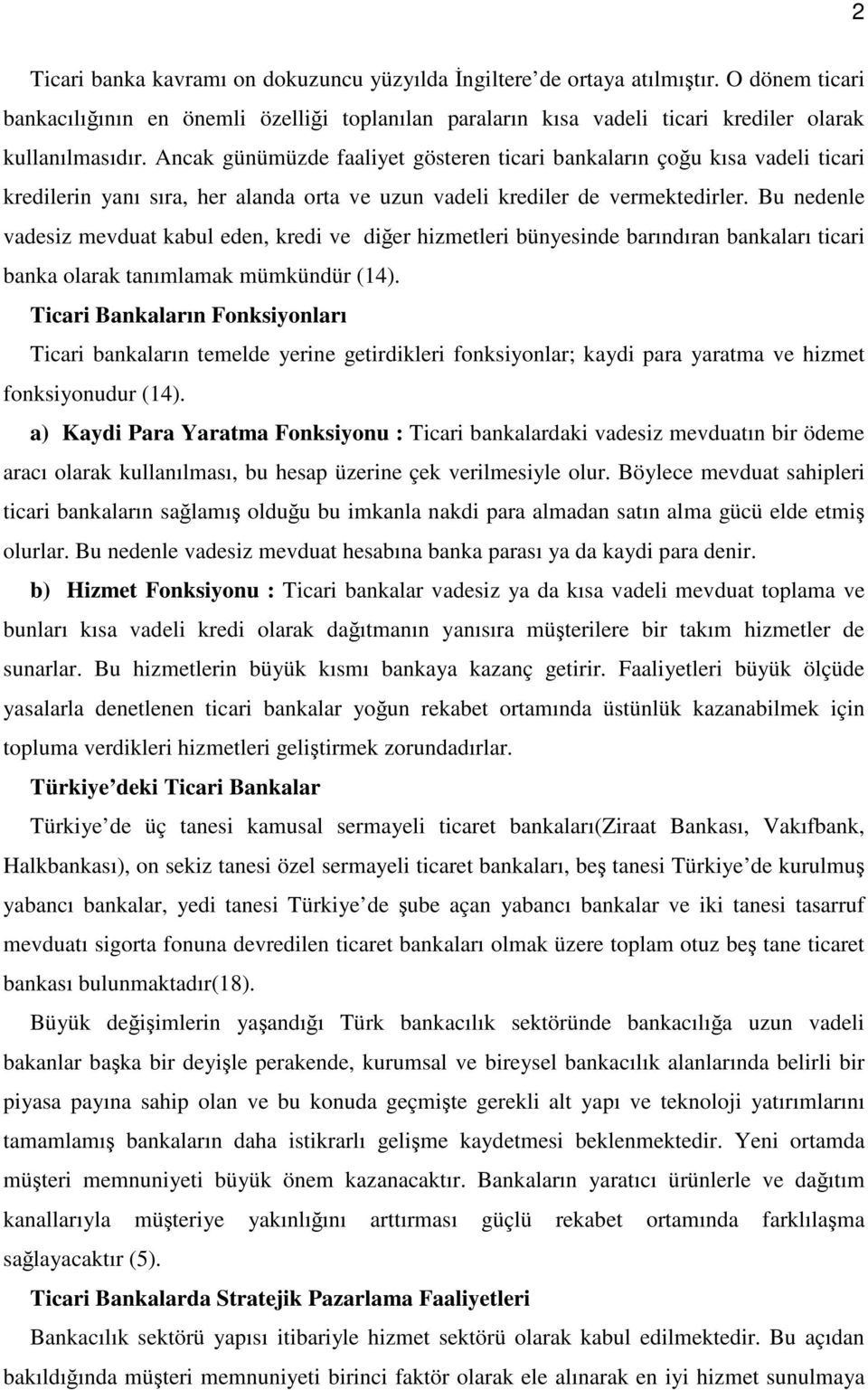 Bu nedenle vadesiz mevduat kabul eden, kredi ve diğer hizmetleri bünyesinde barındıran bankaları ticari banka olarak tanımlamak mümkündür (14).