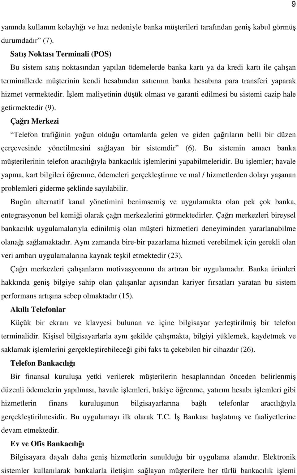 transferi yaparak hizmet vermektedir. İşlem maliyetinin düşük olması ve garanti edilmesi bu sistemi cazip hale getirmektedir (9).