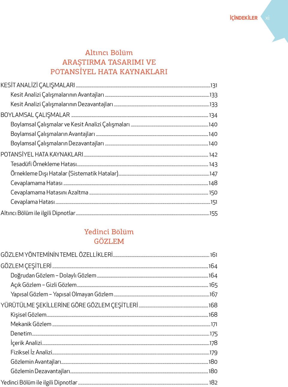 .. 142 Tesadüfi Örnekleme Hatası... 143 Örnekleme Dışı Hatalar (Sistematik Hatalar)...147 Cevaplamama Hatası...148 Cevaplamama Hatasını Azaltma... 150 Cevaplama Hatası.