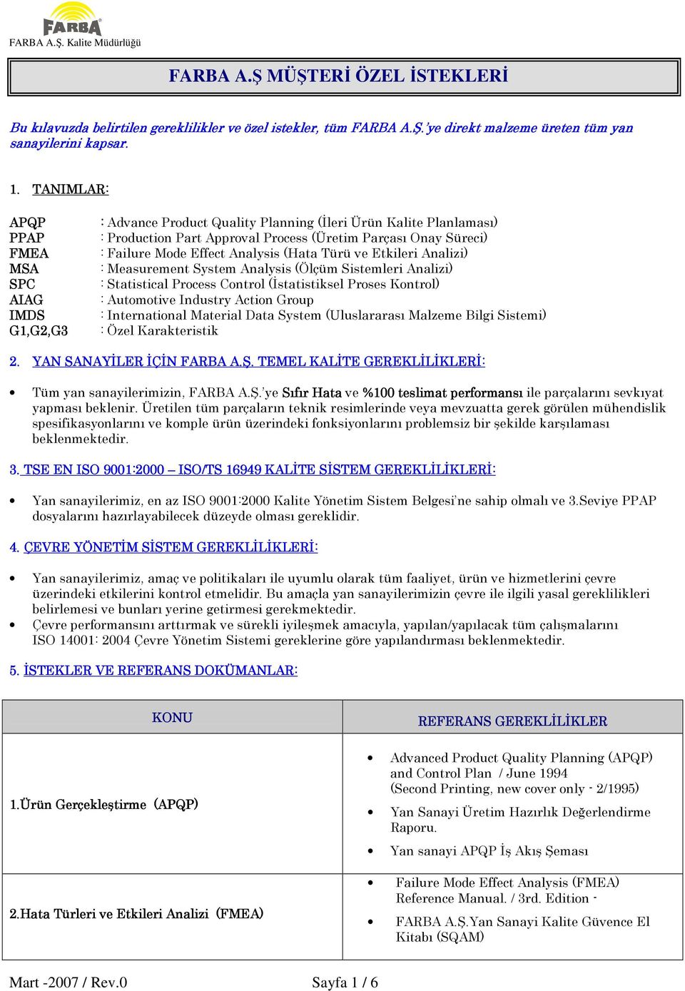 Effect Analysis (Hata Türü ve Etkileri Analizi) : Measurement System Analysis (Ölçüm Sistemleri Analizi) : Statistical Process Control (Đstatistiksel Proses Kontrol) : Automotive Industry Action