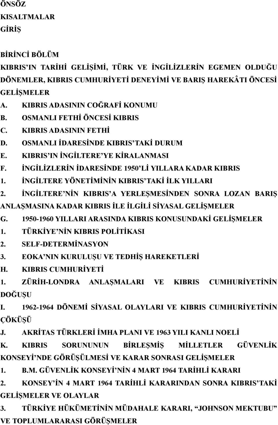 İNGİLİZLERİN İDARESİNDE 1950 Lİ YILLARA KADAR KIBRIS 1. İNGİLTERE YÖNETİMİNİN KIBRIS TAKİ İLK YILLARI 2.