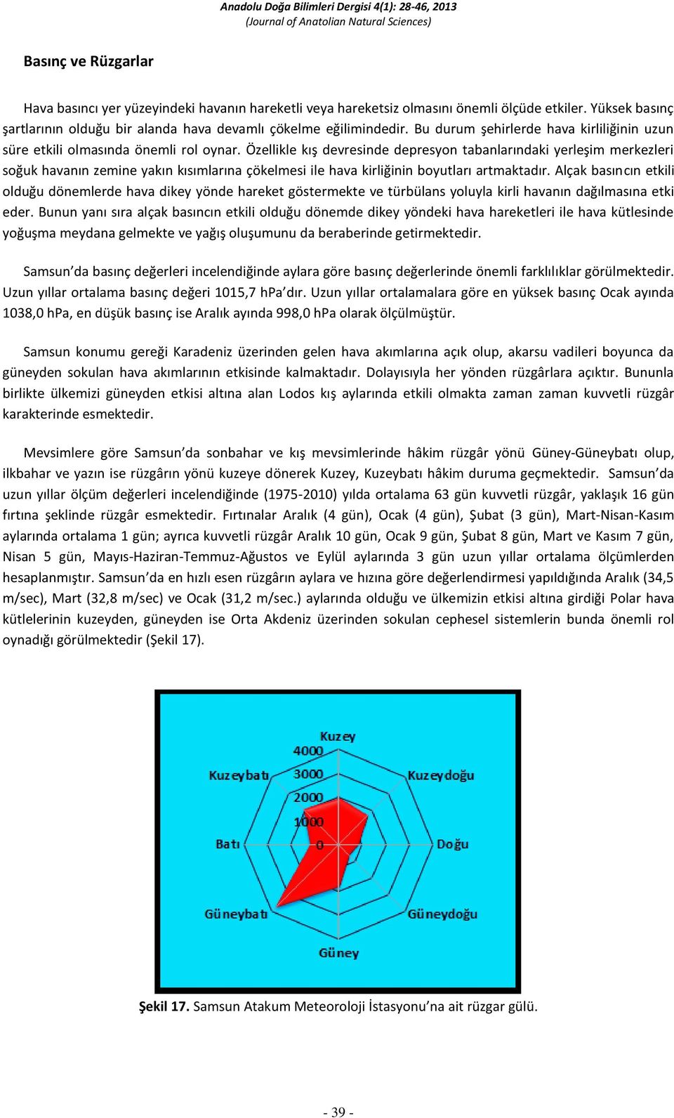 Özellikle kış devresinde depresyon tabanlarındaki yerleşim merkezleri soğuk havanın zemine yakın kısımlarına çökelmesi ile hava kirliğinin boyutları artmaktadır.